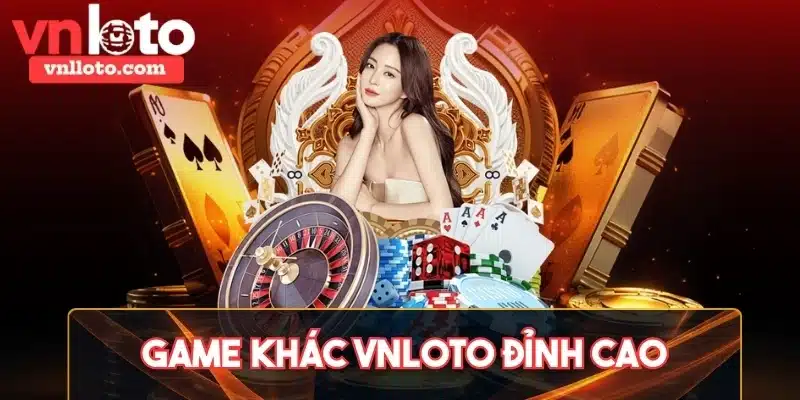 Vnloto còn cung cấp sảnh game khác hấp dẫn