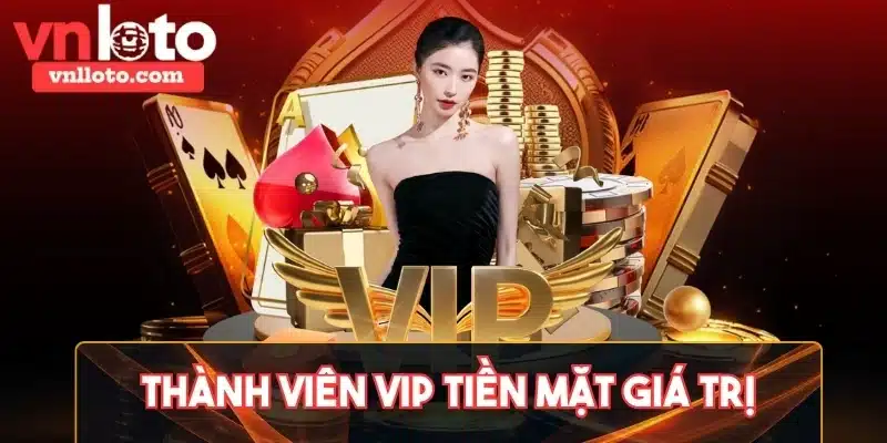 Thành viên VIP nhận phần thưởng tiền mặt giá trị, giải thưởng hấp dẫn